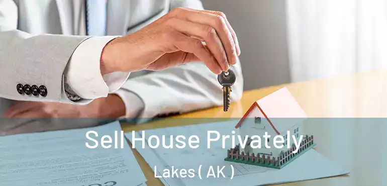 Sell House Privately Lakes ( AK )
