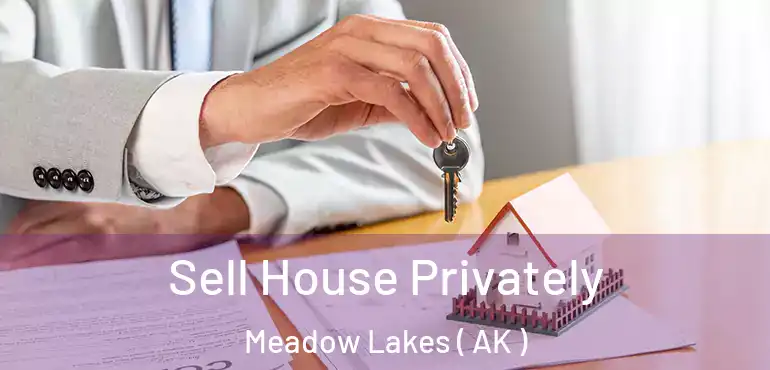 Sell House Privately Meadow Lakes ( AK )