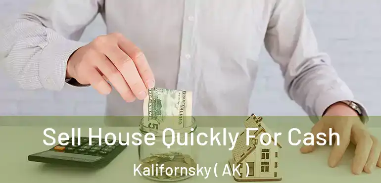 Sell House Quickly For Cash Kalifornsky ( AK )