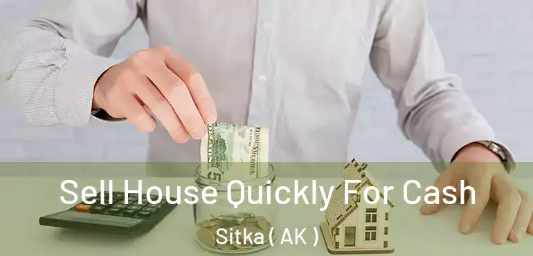  Sell House Quickly For Cash Sitka ( AK )