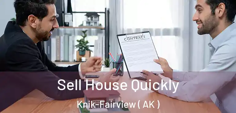  Sell House Quickly Knik-Fairview ( AK )