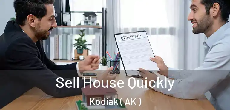  Sell House Quickly Kodiak ( AK )