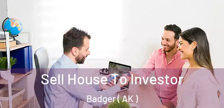  Sell House To Investor Badger ( AK )