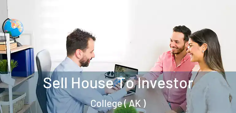  Sell House To Investor College ( AK )