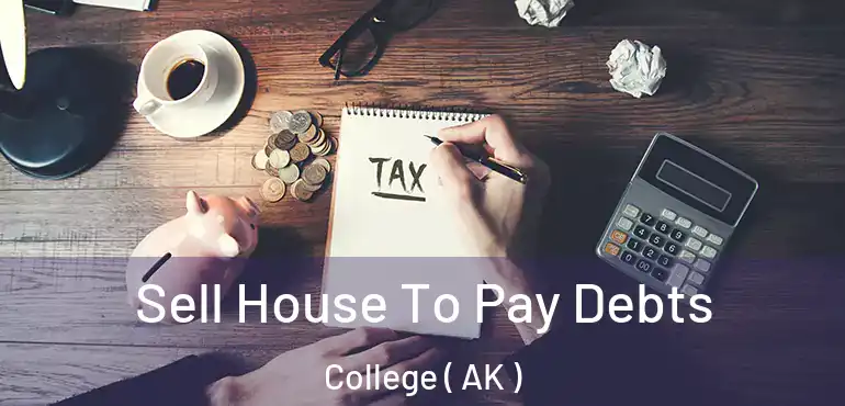  Sell House To Pay Debts College ( AK )