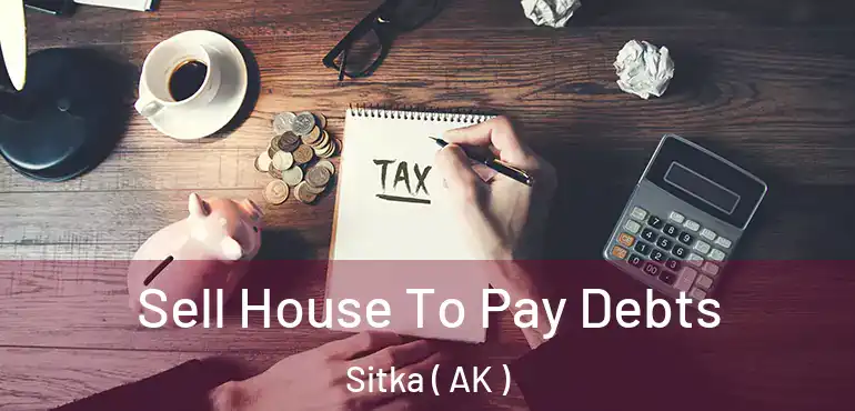  Sell House To Pay Debts Sitka ( AK )