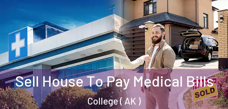  Sell House To Pay Medical Bills College ( AK )