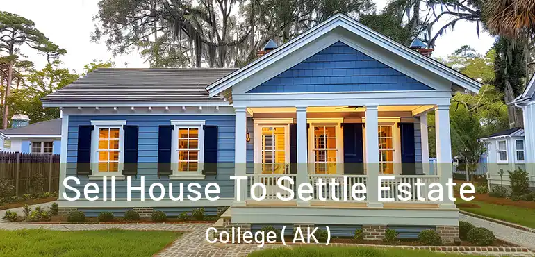  Sell House To Settle Estate College ( AK )
