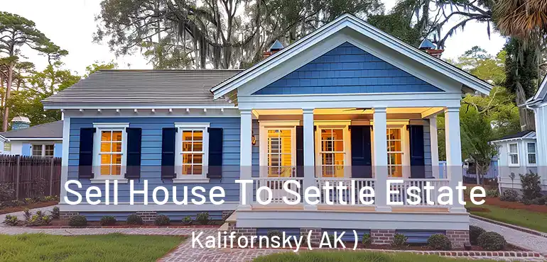 Sell House To Settle Estate Kalifornsky ( AK )