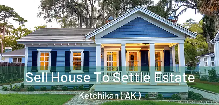 Sell House To Settle Estate Ketchikan ( AK )