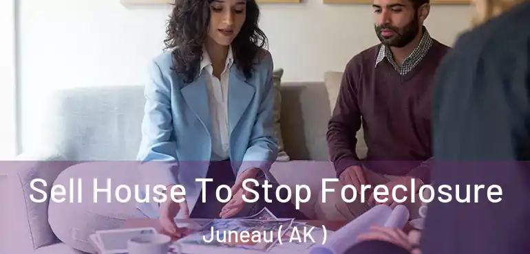  Sell House To Stop Foreclosure Juneau ( AK )