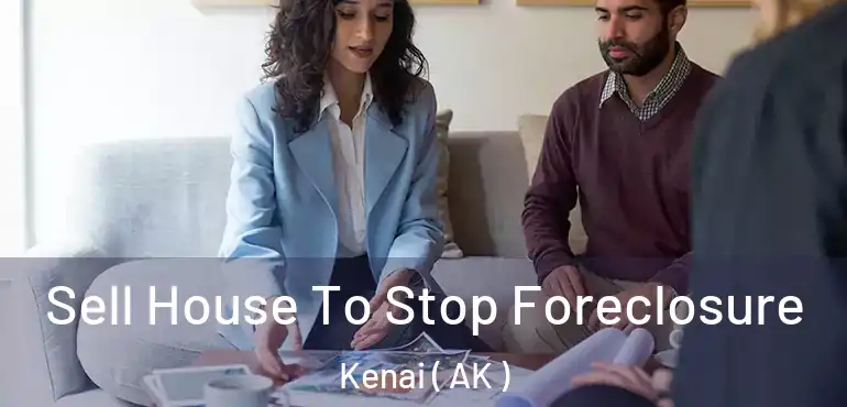  Sell House To Stop Foreclosure Kenai ( AK )