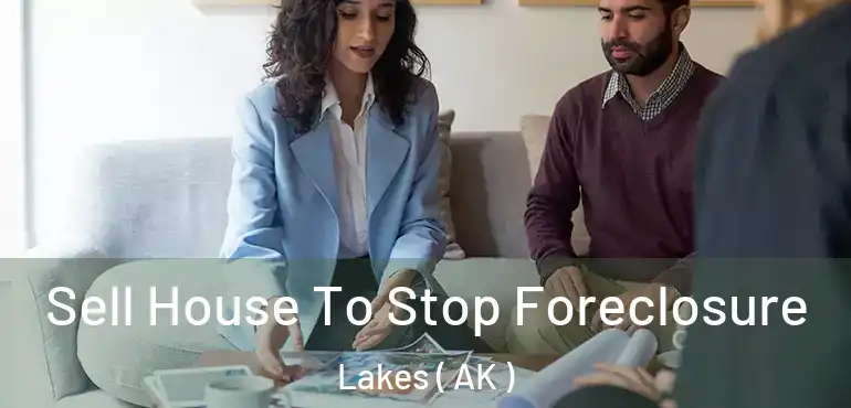 Sell House To Stop Foreclosure Lakes ( AK )