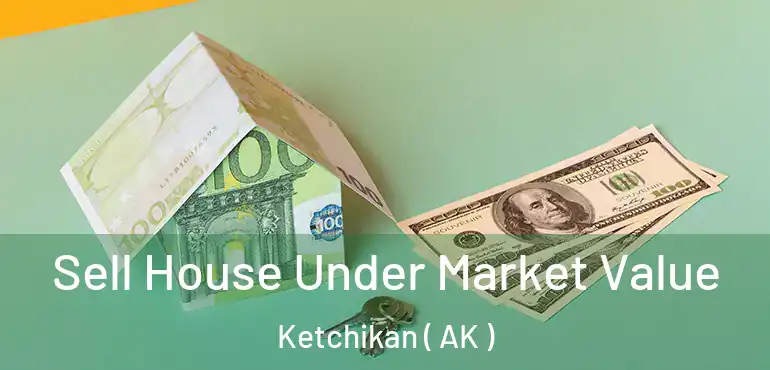  Sell House Under Market Value Ketchikan ( AK )