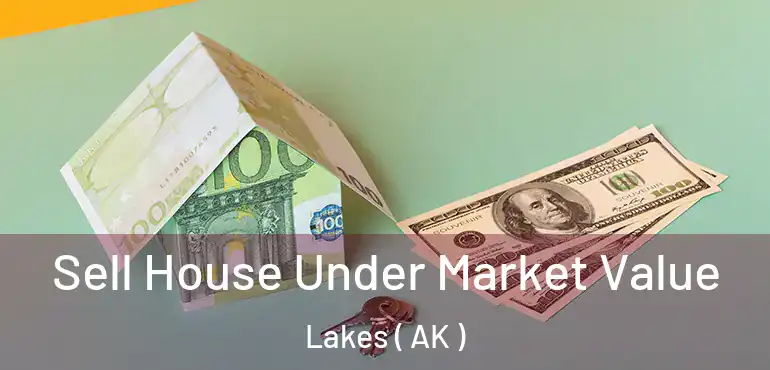 Sell House Under Market Value Lakes ( AK )
