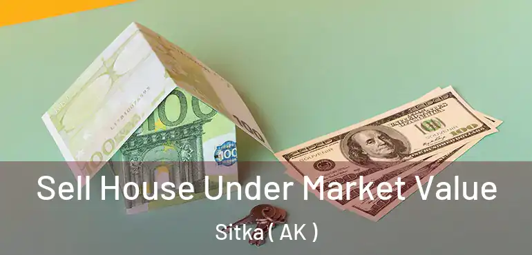  Sell House Under Market Value Sitka ( AK )