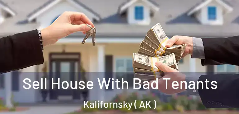Sell House With Bad Tenants Kalifornsky ( AK )