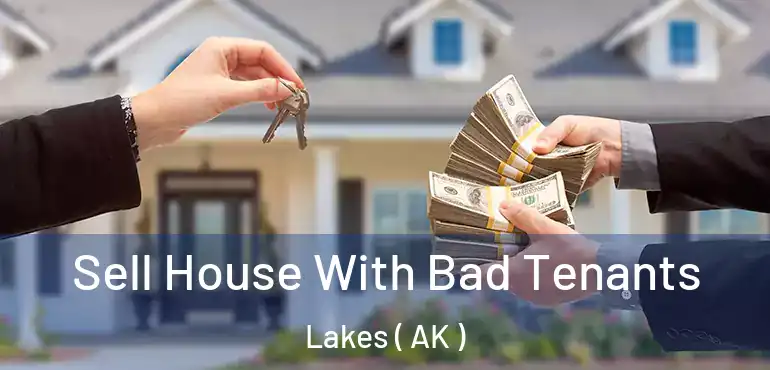  Sell House With Bad Tenants Lakes ( AK )