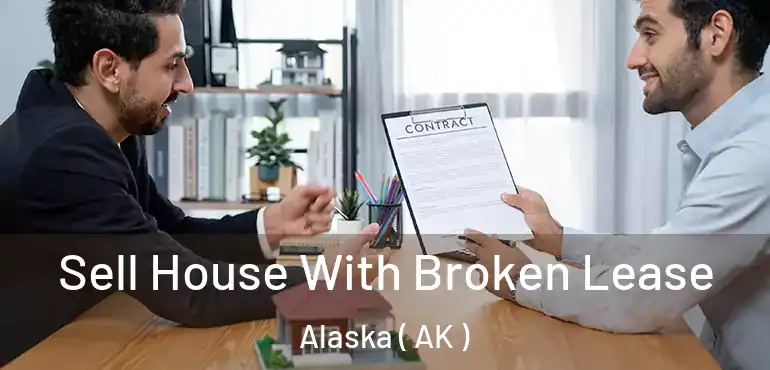 Sell House With Broken Lease Alaska ( AK )