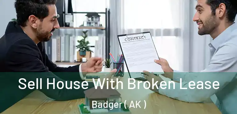 Sell House With Broken Lease Badger ( AK )
