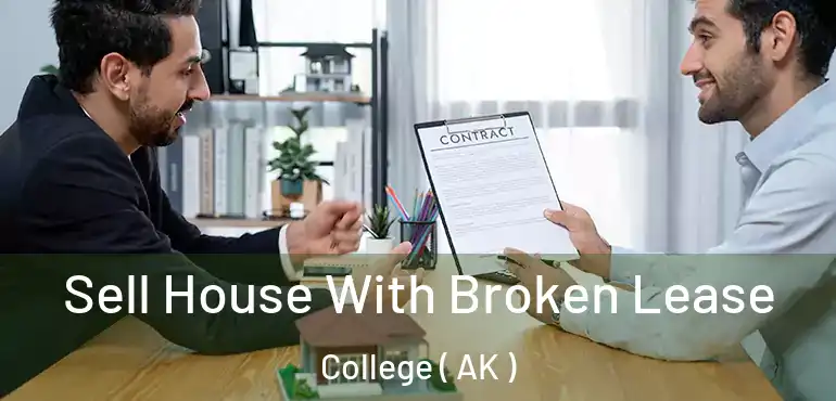  Sell House With Broken Lease College ( AK )