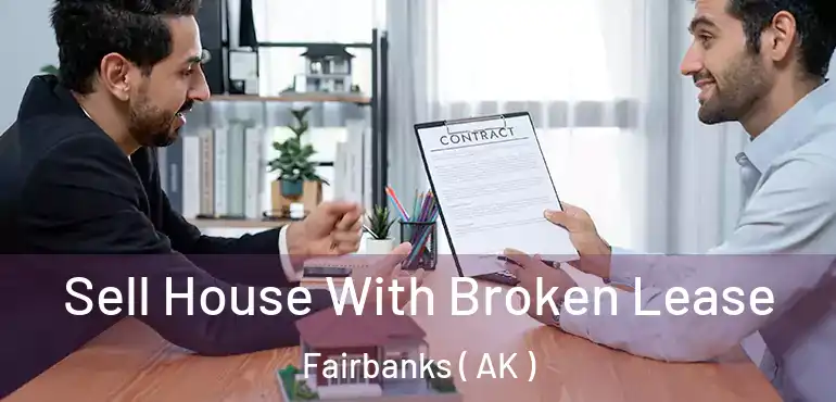 Sell House With Broken Lease Fairbanks ( AK )