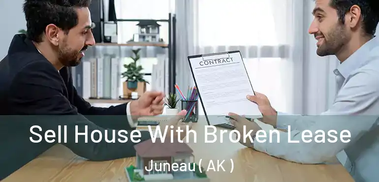  Sell House With Broken Lease Juneau ( AK )