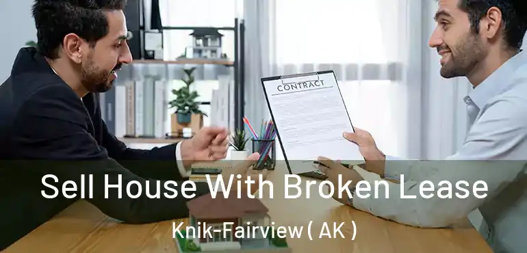  Sell House With Broken Lease Knik-Fairview ( AK )