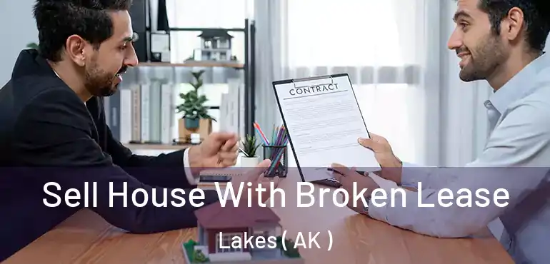 Sell House With Broken Lease Lakes ( AK )