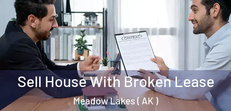 Sell House With Broken Lease Meadow Lakes ( AK )