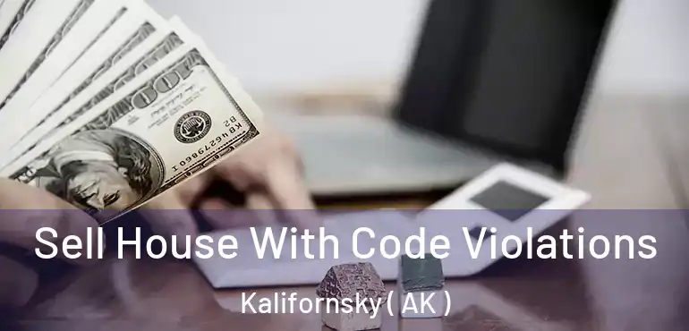  Sell House With Code Violations Kalifornsky ( AK )