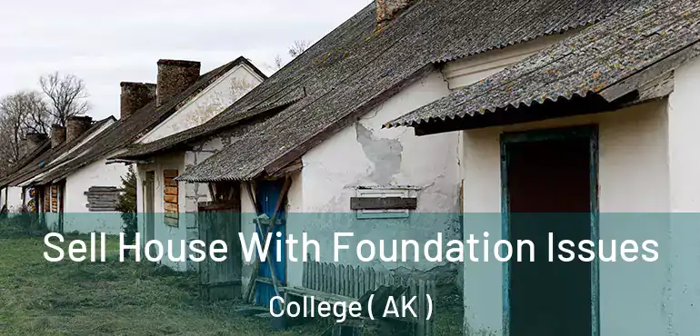  Sell House With Foundation Issues College ( AK )