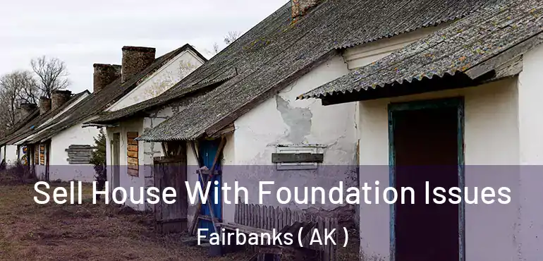  Sell House With Foundation Issues Fairbanks ( AK )