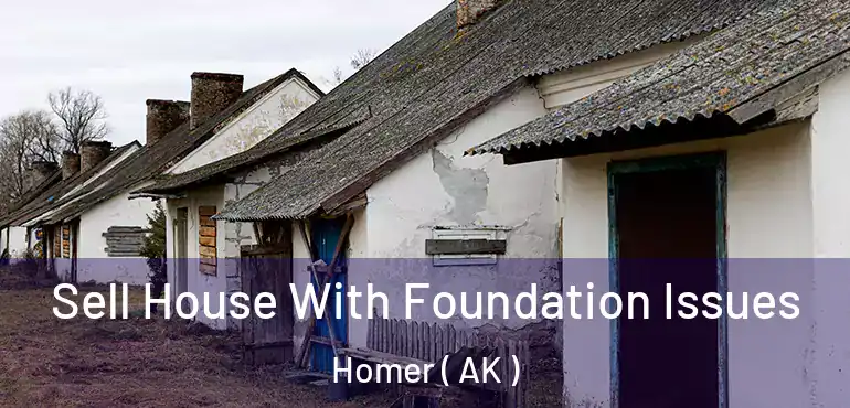  Sell House With Foundation Issues Homer ( AK )
