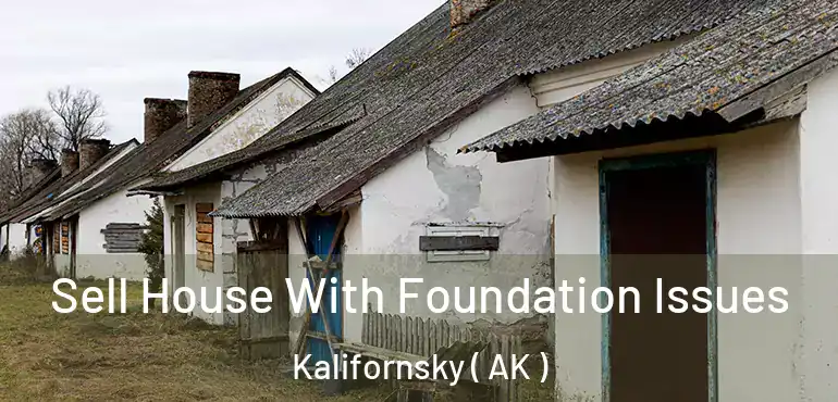  Sell House With Foundation Issues Kalifornsky ( AK )