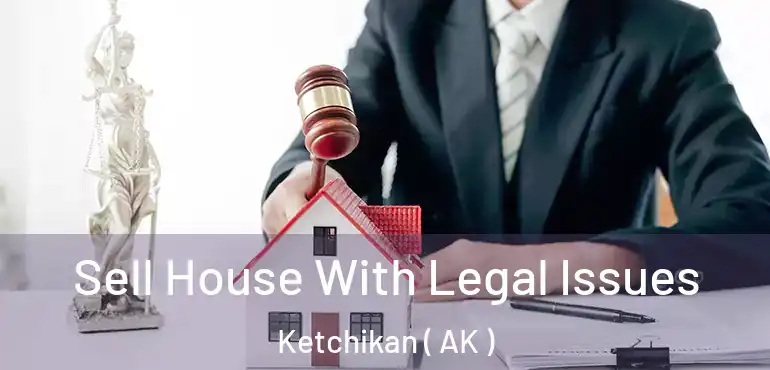  Sell House With Legal Issues Ketchikan ( AK )