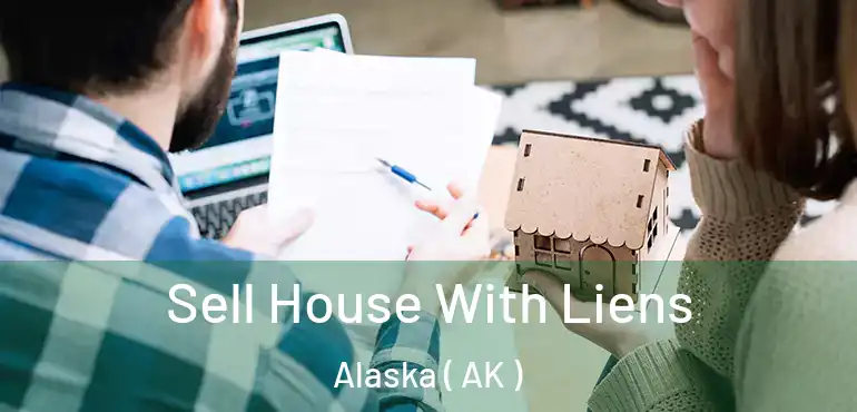 Sell House With Liens Alaska ( AK )