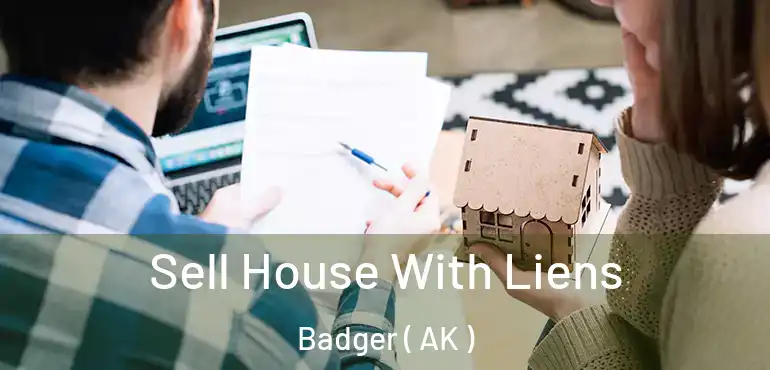  Sell House With Liens Badger ( AK )