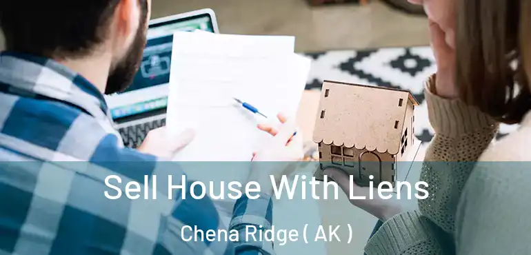  Sell House With Liens Chena Ridge ( AK )