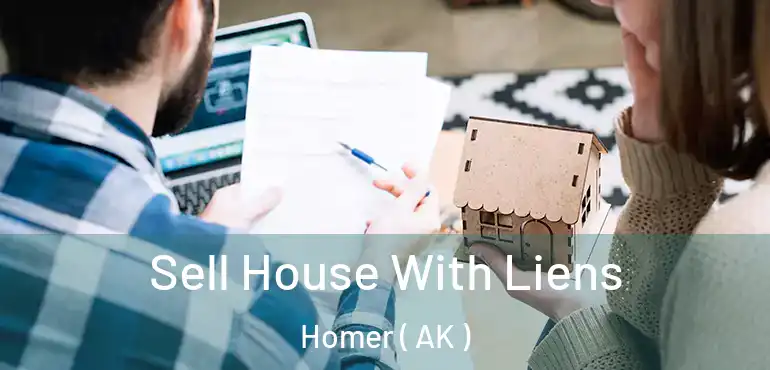 Sell House With Liens Homer ( AK )