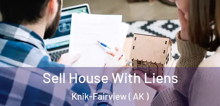  Sell House With Liens Knik-Fairview ( AK )