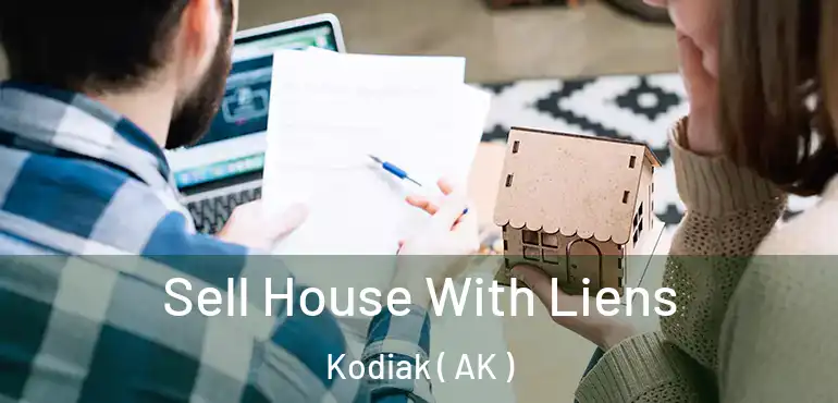 Sell House With Liens Kodiak ( AK )