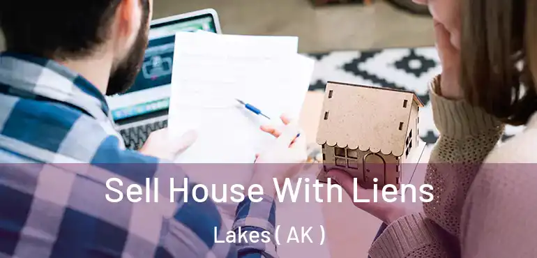  Sell House With Liens Lakes ( AK )