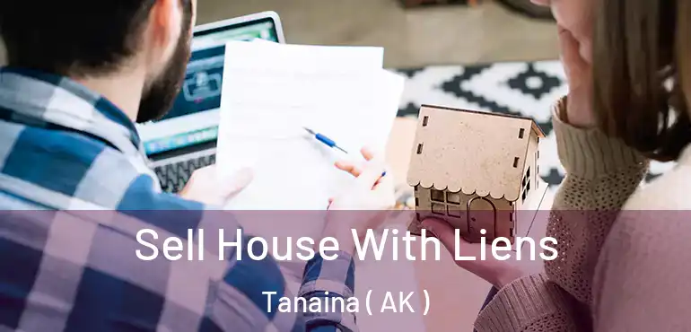  Sell House With Liens Tanaina ( AK )