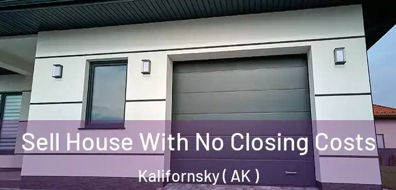 Sell House With No Closing Costs Kalifornsky ( AK )