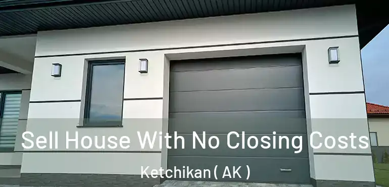  Sell House With No Closing Costs Ketchikan ( AK )