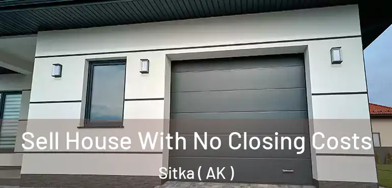  Sell House With No Closing Costs Sitka ( AK )