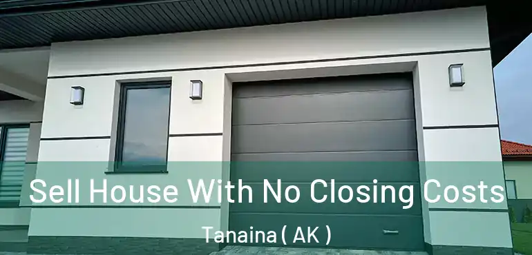  Sell House With No Closing Costs Tanaina ( AK )