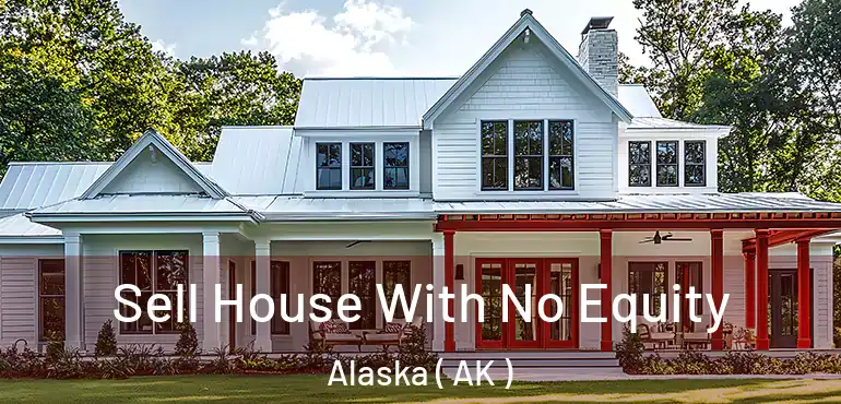  Sell House With No Equity Alaska ( AK )