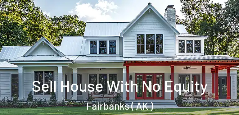 Sell House With No Equity Fairbanks ( AK )
